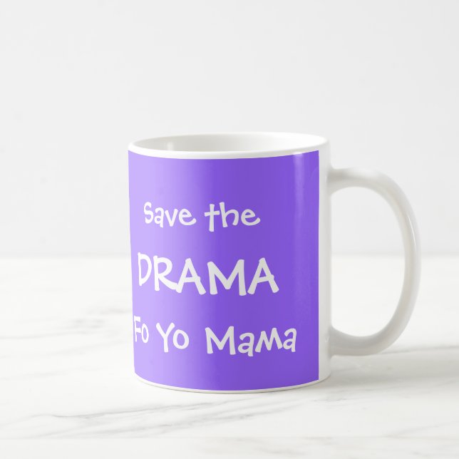 RETTEN SIE DIE MUTTER DRAMA-FO-YO TASSE (Rechts)