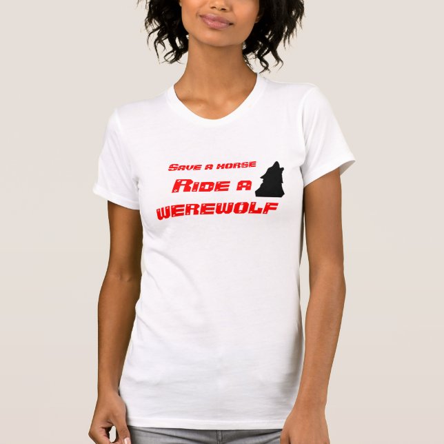 Retten Sie ein Pferd, reiten Sie einen Werewolf T-Shirt (Vorderseite)