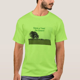 Retten Sie einen Baum, gehen Sie Grün! T-Shirt