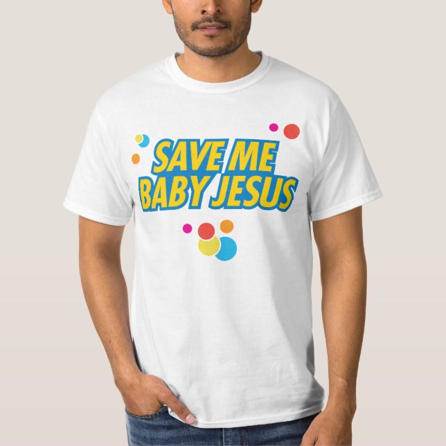 Retten Sie mir Baby Jesus lustiger Filmzitat T - T-Shirt (Vorderseite)