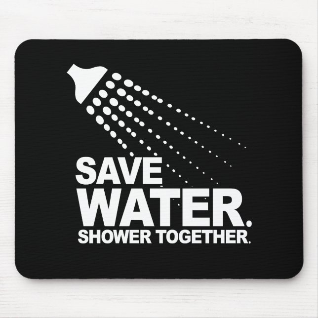RETTEN SIE WASSER. DUSCHE ZUSAMMEN. T - Shirt Mousepad (Vorne)