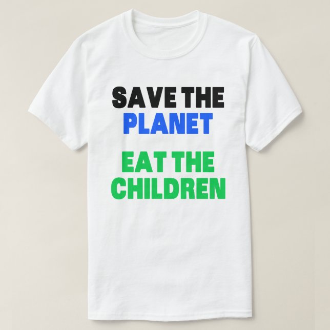 Rettet den Planeten und frisst die Kinder T - Shir T-Shirt (Design vorne)