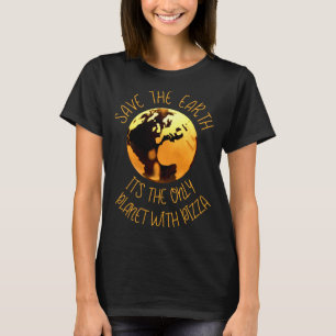 Rettet die Erde Einziger Planet mit Pizza Lustige  T-Shirt