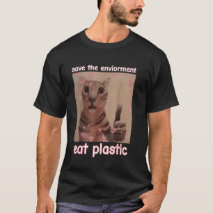 Rettet die Umwelt, esst Plastikkatze LUSTIGES MEME T-Shirt