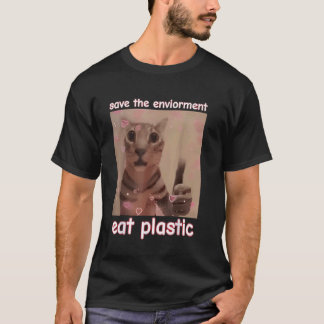 Rettet die Umwelt, esst Plastikkatze LUSTIGES MEME T-Shirt