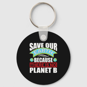Rettet unsere Erde, es gibt keinen Planeten B Eart Schlüsselanhänger