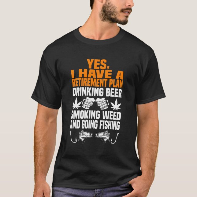 Rettiret Plan trinken Bier rauchen Weh und gehen F T-Shirt (Vorderseite)
