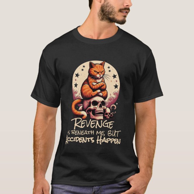 Revenge is Beneath Me, Accidents Happen, Cat Quote T-Shirt (Vorderseite)