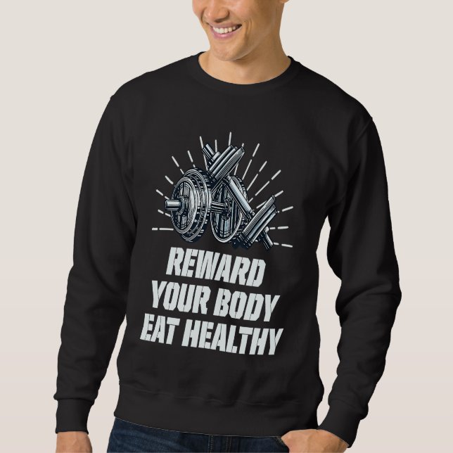 Reward Your Body Eat Healthy Fitness Motivational  Sweatshirt (Vorderseite)