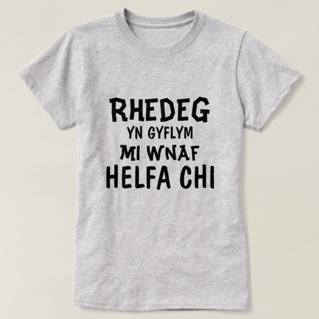 Rhedeg yn gyflym mi wnaf Helfa chi T-Shirt (Design vorne)
