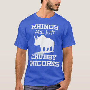 Rhinos sind nur Chubby-Einhörner T-Shirt