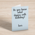 Rhymes mit Birthday Beer Funny Spaß Karte<br><div class="desc">This design was created though digital art. It may be personalized in the area provide or customizing by choosing the click to customize further option and changing the name, initials or words. You may also change the text color and style or delete the text for an image only design. Kontakt...</div>