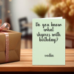 Rhymes mit Birthday Vodka Funny Spaß Karte<br><div class="desc">This design was created though digital art. It may be personalized in the area provide or customizing by choosing the click to customize further option and changing the name, initials or words. You may also change the text color and style or delete the text for an image only design. Kontakt...</div>