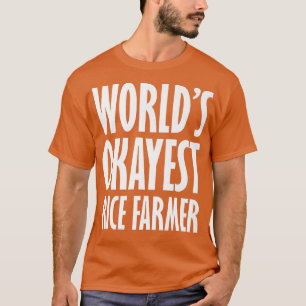 Rice Farmer World's Okayest Funny  T-Shirt