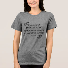 Rich Problems:Emotional Support Yacht Funny T-Shir Tri-Blend Shirt