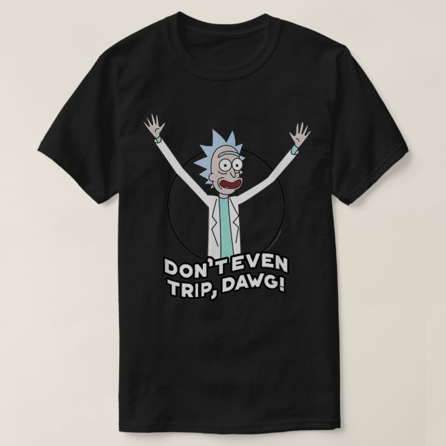 Rick und Morty Dont sogar Trip Dawg T-Shirt (Design vorne)