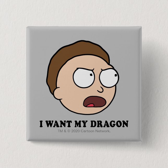 RICK UND MORTY™ | Ich habe meinen Drachen Gewollt Button (Vorderseite)