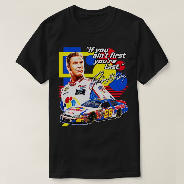 Ricky Bobby, wenn Sie das letzte Rennen von De Rac T-Shirt (Design vorne)