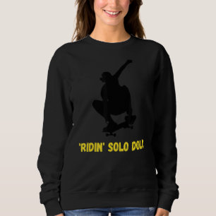 'ridin' Solo Dolo Skateboarder Sweatshirt