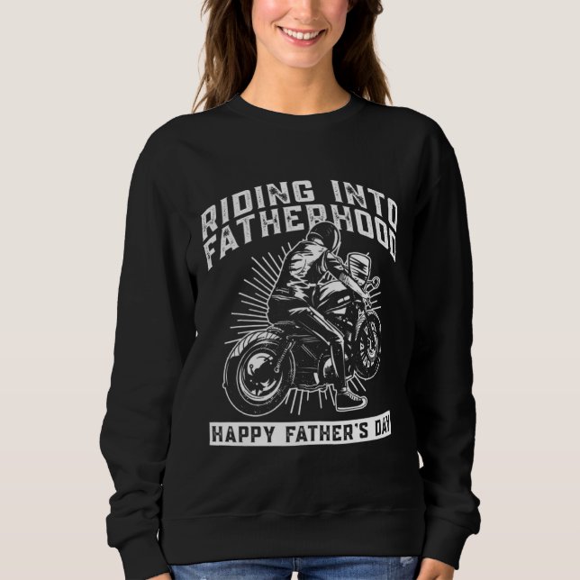 Riding Into Fatherhood Happy Father's Day  Motorcy Sweatshirt (Vorderseite)