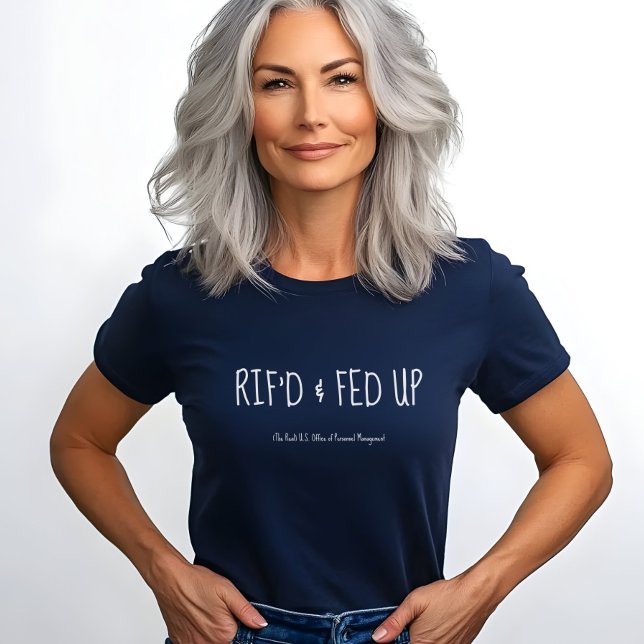 RIF'D and Fed Up, Laid Off Federal Worker Protest  T-Shirt (Von Creator hochgeladen)