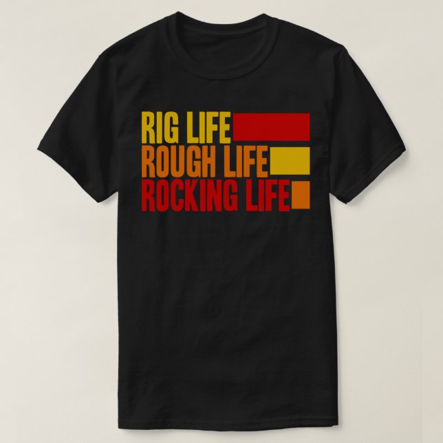 Rig Life Rough Life Rocking Life T-Shirt (Design vorne)