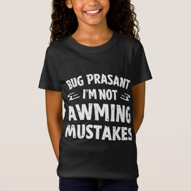 Rig Peasant I’m Not Making Mistakes Funny Girl’s T T-Shirt (Vorderseite)