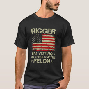 RIGGER Ich stimme für den verurteilten Felon Funny T-Shirt