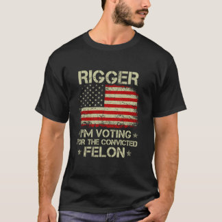 RIGGER Ich stimme für den verurteilten Felon Funny T-Shirt