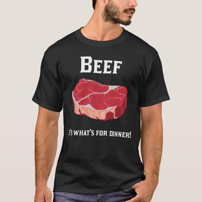 Rindfleisch! Es ist, was für Abendessen ist! T - T-Shirt (Vorderseite)