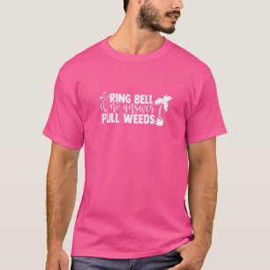 Ring Bell Wenn keine Antwort Pull Unkraut Gartenan T-Shirt