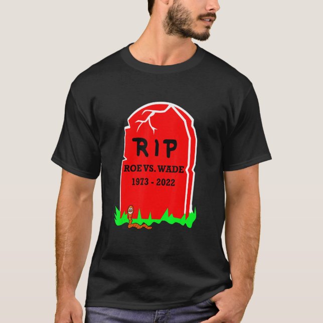 Rip Roe V Wade End Aborservative Pro Life T-Shirt (Vorderseite)