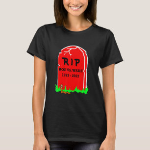 Rip Roe V Wade End Aborservative Pro Life T-Shirt