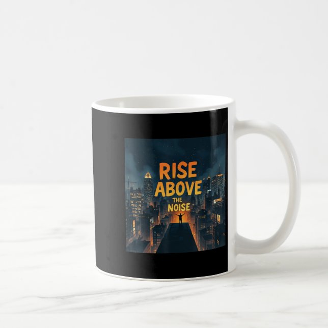 Rise Above The Noise Motivational Quote Tee  Kaffeetasse (Rechts)