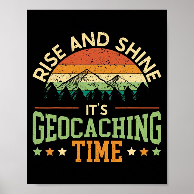 Rise and Shine Es ist Geocaching Time Geocacher Poster (Vorne)