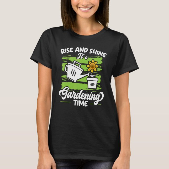 Rise And Shine It's Gardening Time Landscaping Lan T-Shirt (Vorderseite)