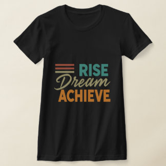 Rise Dream Achieve_Inspiration T-Shirt