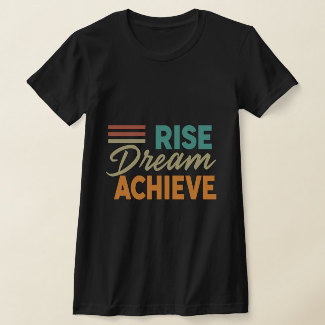 Rise Dream Achieve_Inspiration T-Shirt (Ablage )