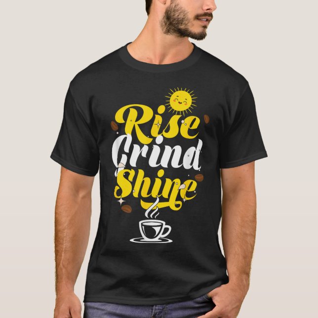 Rise Grind Shine _ Motivation Insration _ Influenc T-Shirt (Vorderseite)