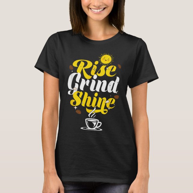 Rise Grind Shine _ Motivation Insration _ Influenc T-Shirt (Vorderseite)