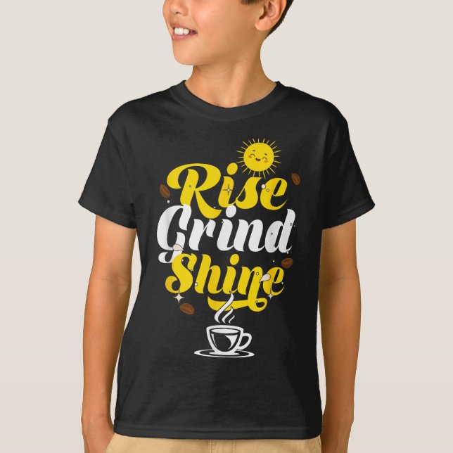 Rise Grind Shine _ Motivation Insration _ Influenc T-Shirt (Vorderseite)