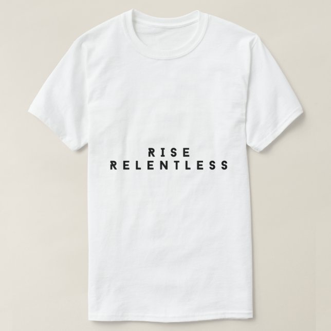 Rise Relentless Bold Motivational T-Shirt (Design vorne)