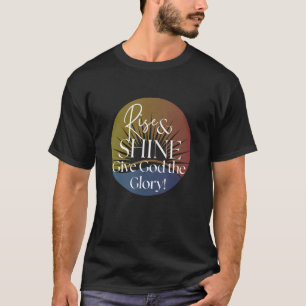Rise & Shine geben Gott den Ruhm T-Shirt