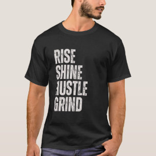 RISE SHINE HUSTLE GRIND Unternehmer Motivation Mi T-Shirt