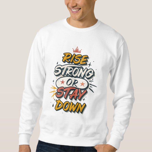 Rise Strong or Stay Down – Graffiti Pop Streetwear Sweatshirt (Vorderseite)