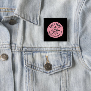Rise und Shine it,s Frauenzeit Button