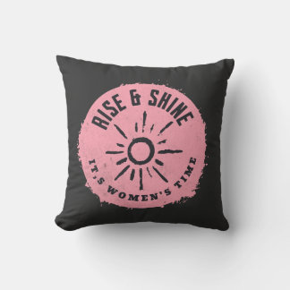 Rise und Shine it,s Frauenzeit Kissen