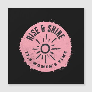 Rise und Shine it,s Frauenzeit Magnetkarte