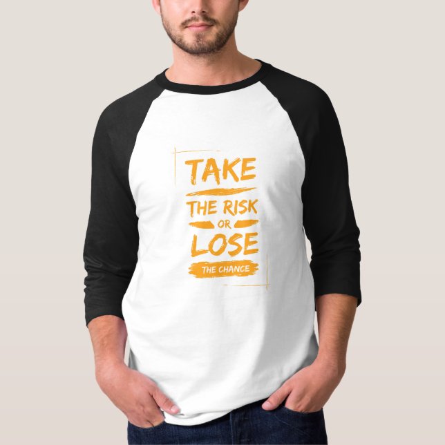 Risiko eingehen oder die Chance verlieren T-Shirt (Vorderseite)