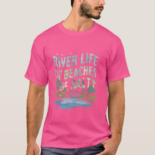 River Life Cuz Beaches Be Salty Funny Sprichwort B T-Shirt